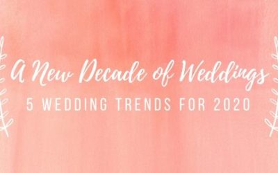 A New Decade of Weddings: 5 Wedding Trends for 2020